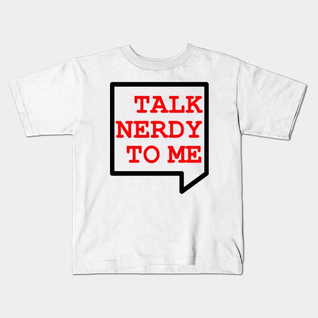 Talk Nerdy To Me Kids T-Shirt by GeekyShop